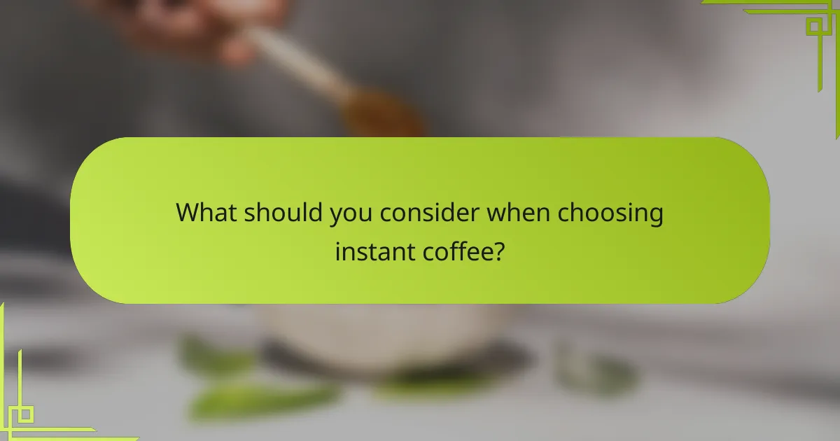 What should you consider when choosing instant coffee?