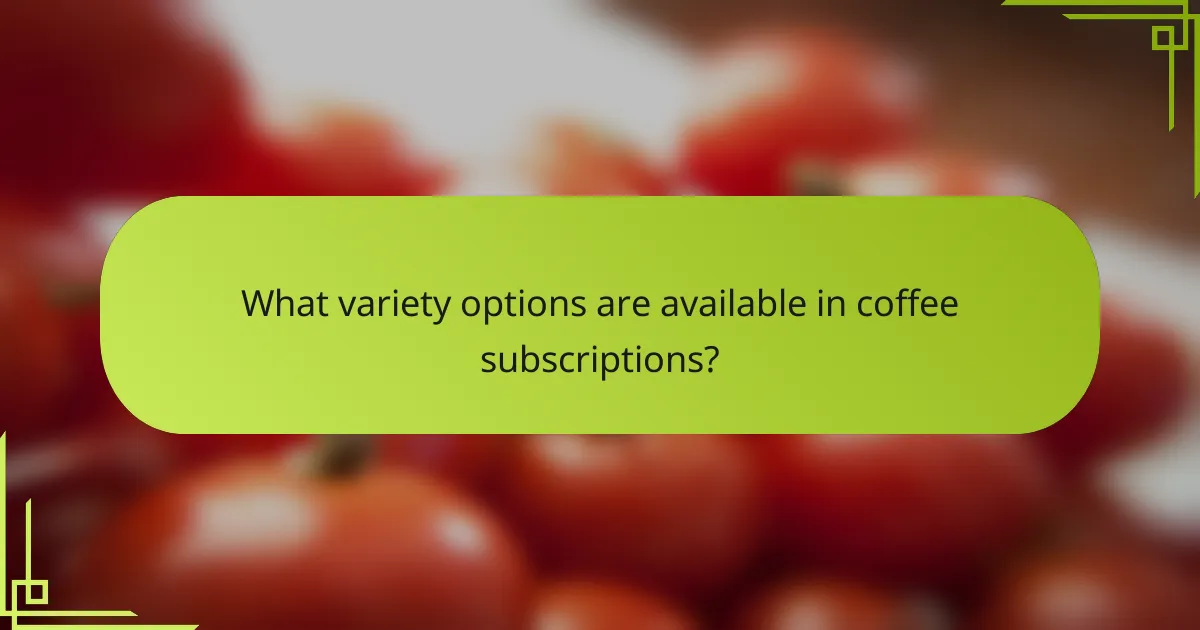 What variety options are available in coffee subscriptions?
