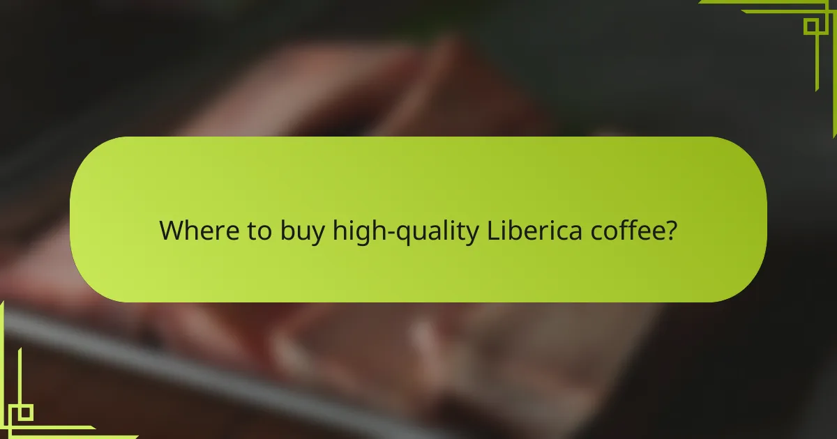 Where to buy high-quality Liberica coffee?